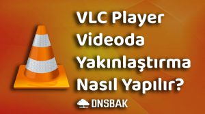 VLC Player Video Yakınlaştırma Nasıl Yapılır?