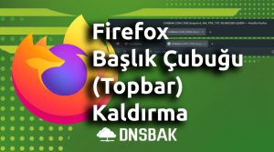 Mozilla Firefox Başlık Çubuğunu (Top bar) Kaldırma