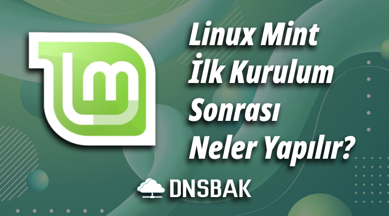 Linux Mint İlk Kurulum Sonrası Neler Yapılır?